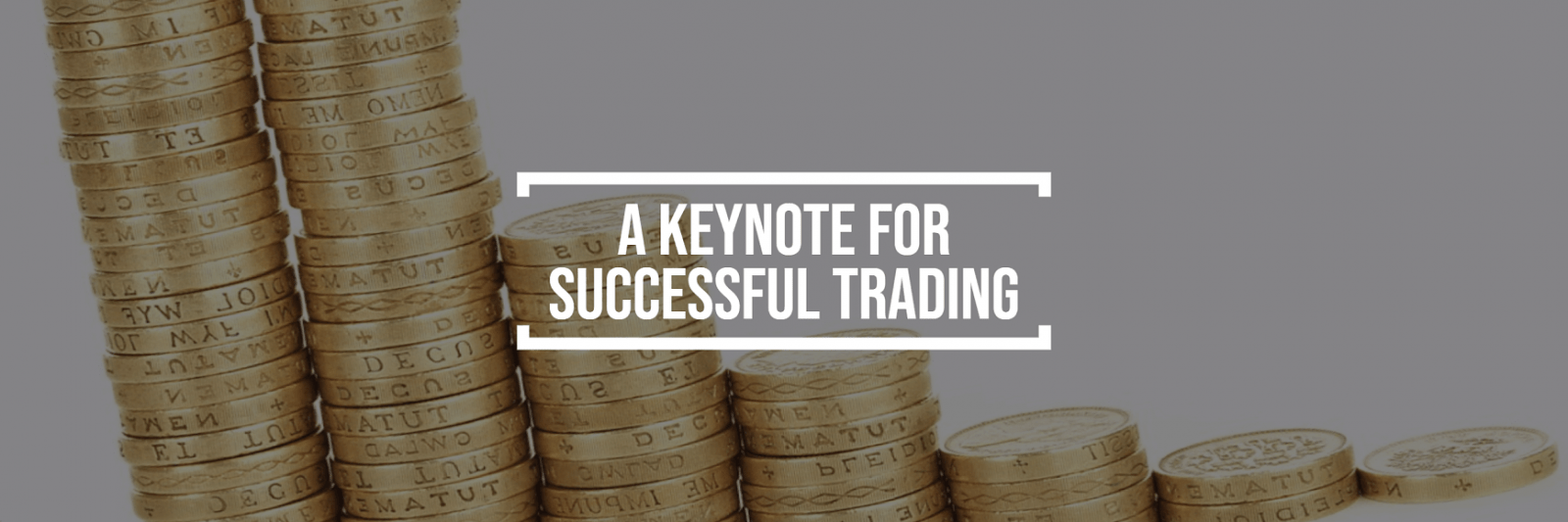 EINE KEYNOTE FÜR ERFOLGREICHE TRADING EINE KEYNOTE FÜR ERFOLGREICHE TRADING