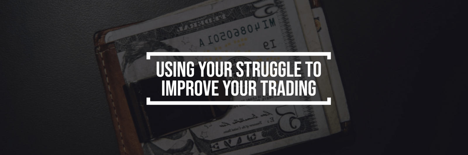 Using Your STRUGGLE to Improve Your Trading